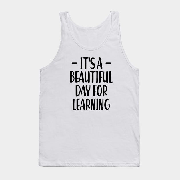 Teacher - It's a beautiful day for learning Tank Top by KC Happy Shop